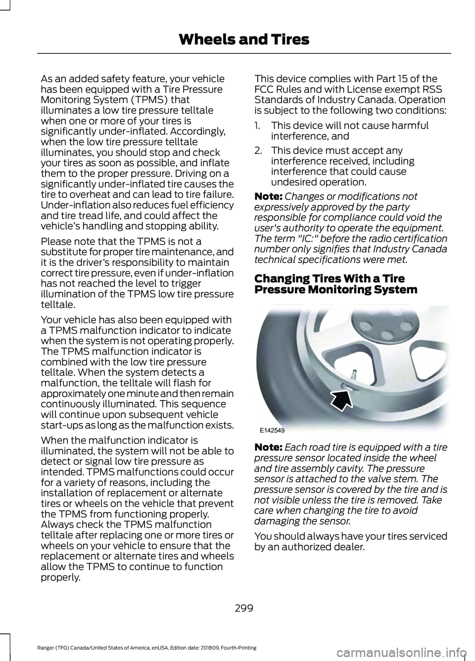 FORD RANGER 2019 Owners Manual As an added safety feature, your vehicle
has been equipped with a Tire Pressure
Monitoring System (TPMS) that
illuminates a low tire pressure telltale
when one or more of your tires is
significantly u FORD RANGER 2019 Owners Manual As an added safety feature, your vehicle
has been equipped with a Tire Pressure
Monitoring System (TPMS) that
illuminates a low tire pressure telltale
when one or more of your tires is
significantly u