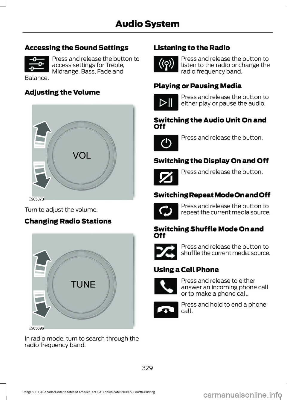 FORD RANGER 2019  Owners Manual Accessing the Sound Settings
Press and release the button to
access settings for Treble,
Midrange, Bass, Fade and
Balance.
Adjusting the Volume Turn to adjust the volume.
Changing Radio Stations
In ra
