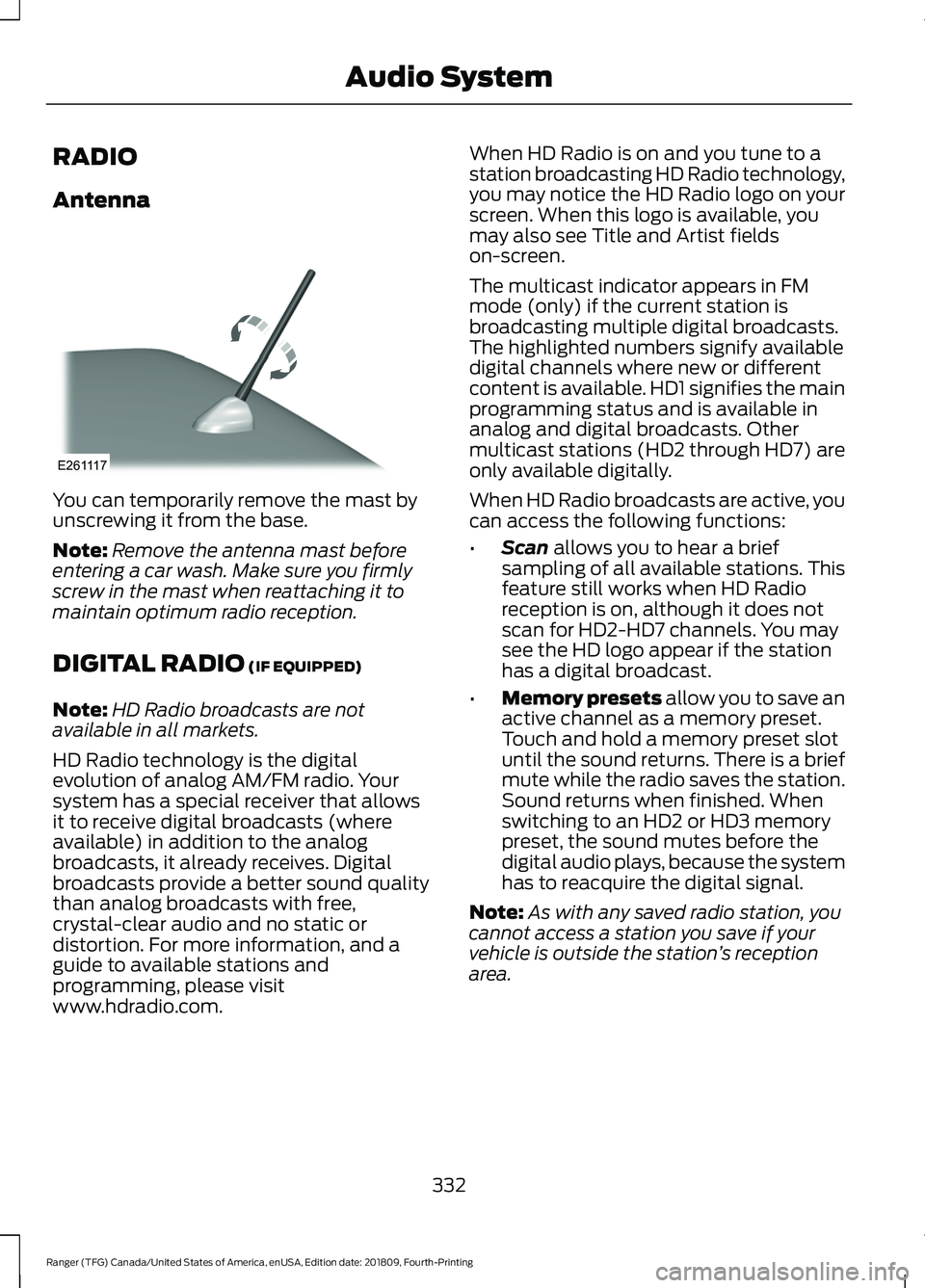 FORD RANGER 2019  Owners Manual RADIO
Antenna
You can temporarily remove the mast by
unscrewing it from the base.
Note:
Remove the antenna mast before
entering a car wash. Make sure you firmly
screw in the mast when reattaching it t
