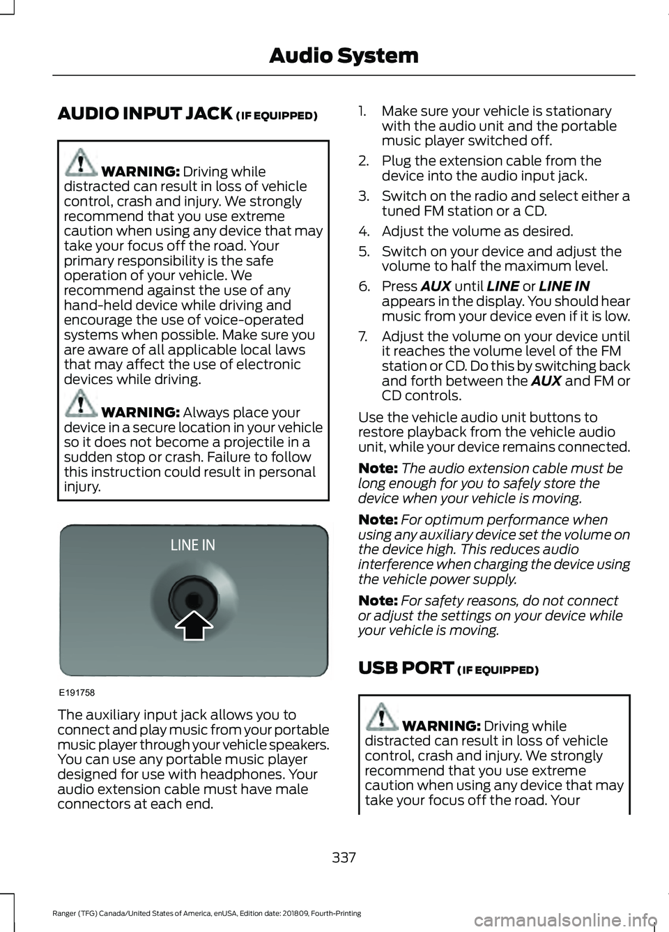 FORD RANGER 2019  Owners Manual AUDIO INPUT JACK (IF EQUIPPED)
WARNING: 
Driving while
distracted can result in loss of vehicle
control, crash and injury. We strongly
recommend that you use extreme
caution when using any device that