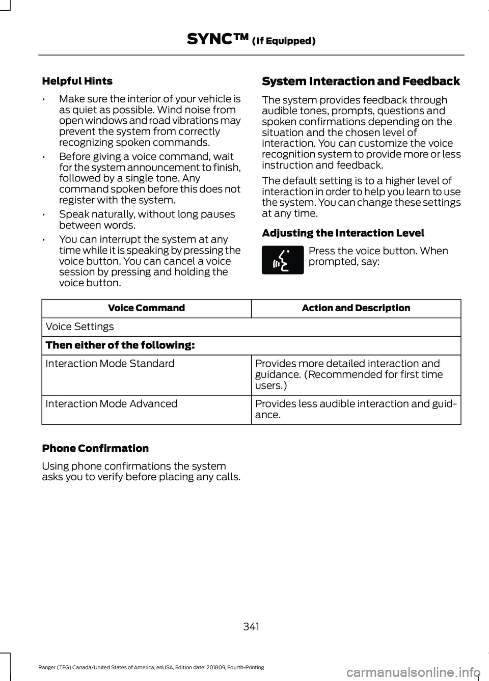 FORD RANGER 2019 Owners Manual Helpful Hints
•
Make sure the interior of your vehicle is
as quiet as possible. Wind noise from
open windows and road vibrations may
prevent the system from correctly
recognizing spoken commands.
†FORD RANGER 2019 Owners Manual Helpful Hints
•
Make sure the interior of your vehicle is
as quiet as possible. Wind noise from
open windows and road vibrations may
prevent the system from correctly
recognizing spoken commands.
â€