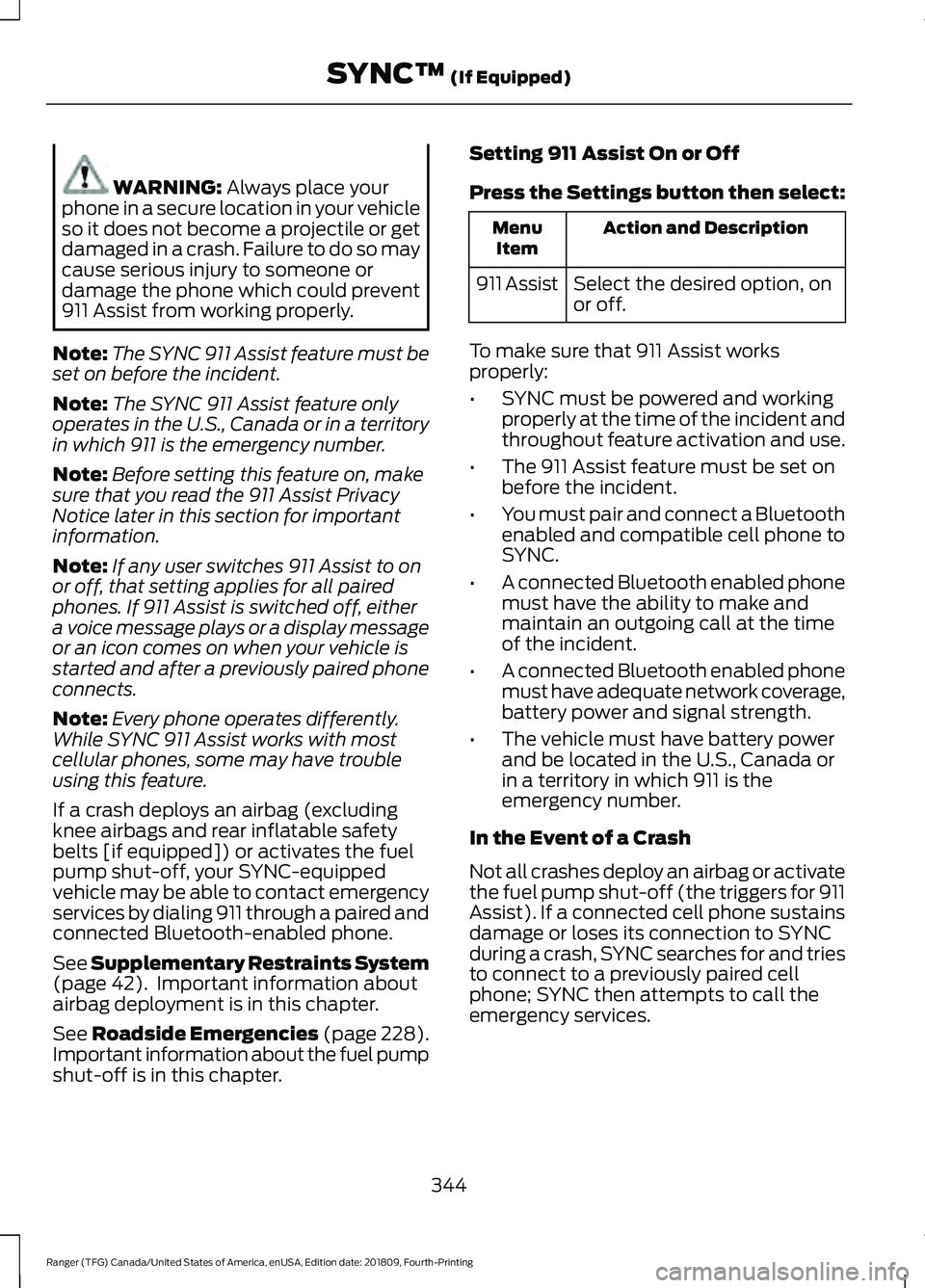 FORD RANGER 2019 Owners Manual WARNING: Always place your
phone in a secure location in your vehicle
so it does not become a projectile or get
damaged in a crash. Failure to do so may
cause serious injury to someone or
damage the p FORD RANGER 2019 Owners Manual WARNING: Always place your
phone in a secure location in your vehicle
so it does not become a projectile or get
damaged in a crash. Failure to do so may
cause serious injury to someone or
damage the p