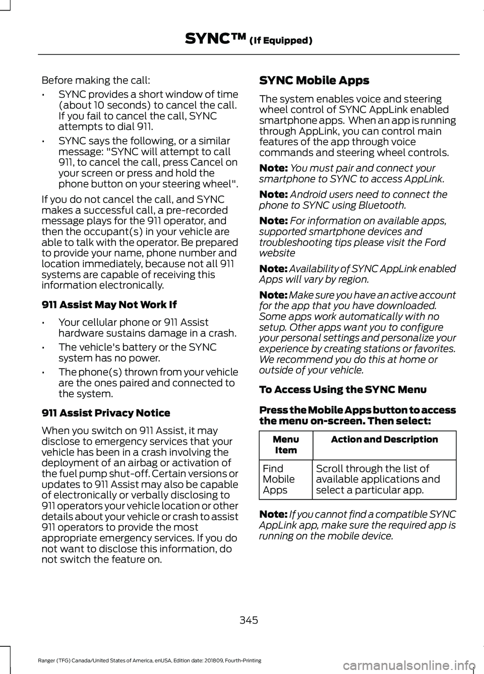 FORD RANGER 2019 Service Manual Before making the call:
•
SYNC provides a short window of time
(about 10 seconds) to cancel the call.
If you fail to cancel the call, SYNC
attempts to dial 911.
• SYNC says the following, or a sim FORD RANGER 2019 Service Manual Before making the call:
•
SYNC provides a short window of time
(about 10 seconds) to cancel the call.
If you fail to cancel the call, SYNC
attempts to dial 911.
• SYNC says the following, or a sim