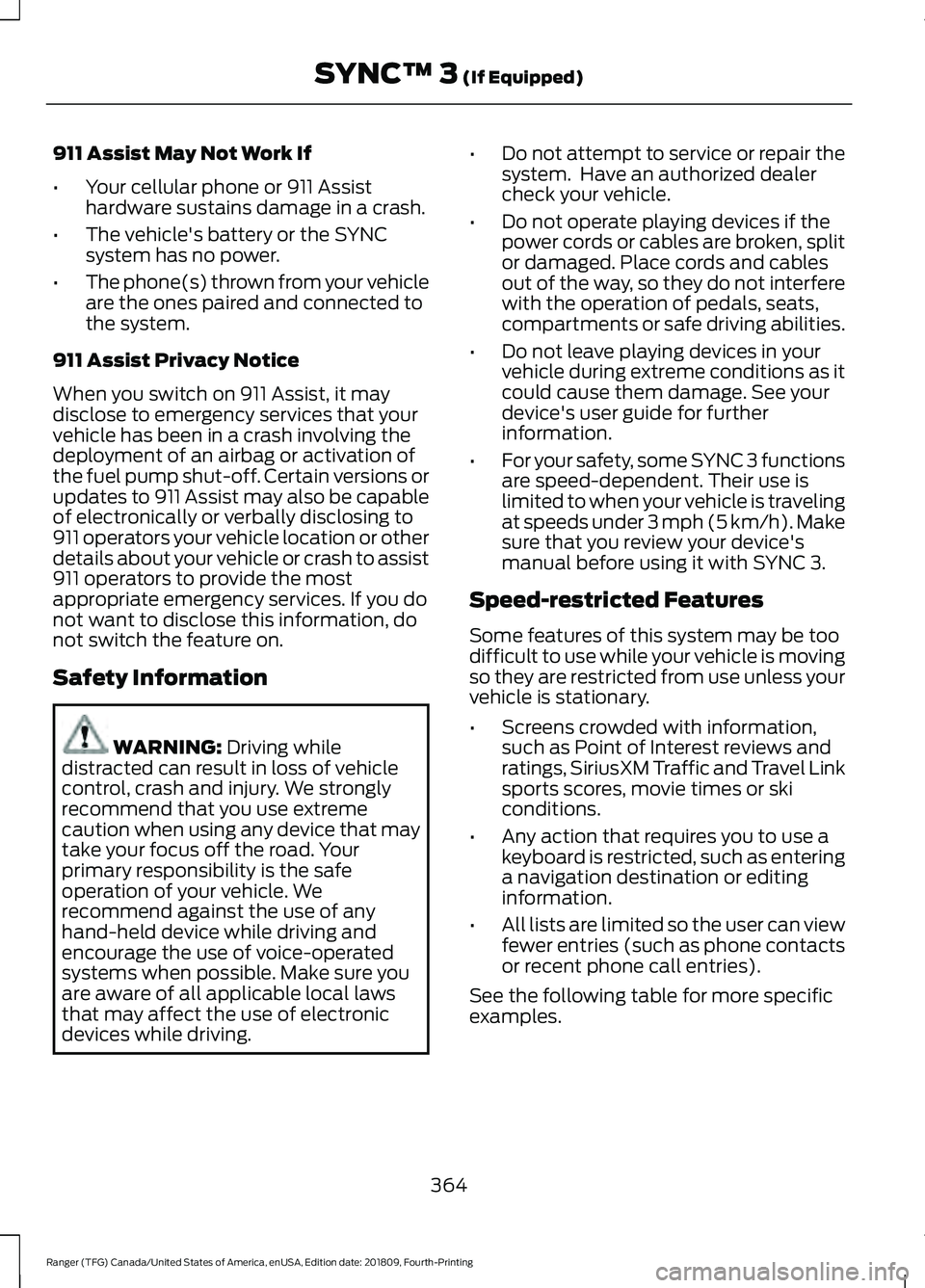 FORD RANGER 2019 Owners Manual 911 Assist May Not Work If
•
Your cellular phone or 911 Assist
hardware sustains damage in a crash.
• The vehicle's battery or the SYNC
system has no power.
• The phone(s) thrown from your v FORD RANGER 2019 Owners Manual 911 Assist May Not Work If
•
Your cellular phone or 911 Assist
hardware sustains damage in a crash.
• The vehicle's battery or the SYNC
system has no power.
• The phone(s) thrown from your v