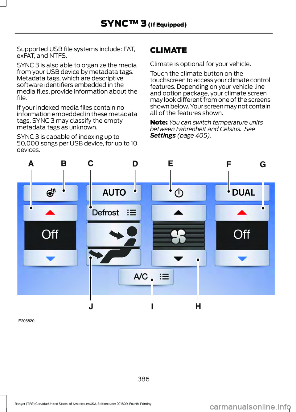 FORD RANGER 2019 Owners Manual Supported USB file systems include: FAT,
exFAT, and NTFS.
SYNC 3 is also able to organize the media
from your USB device by metadata tags.
Metadata tags, which are descriptive
software identifiers emb FORD RANGER 2019 Owners Manual Supported USB file systems include: FAT,
exFAT, and NTFS.
SYNC 3 is also able to organize the media
from your USB device by metadata tags.
Metadata tags, which are descriptive
software identifiers emb