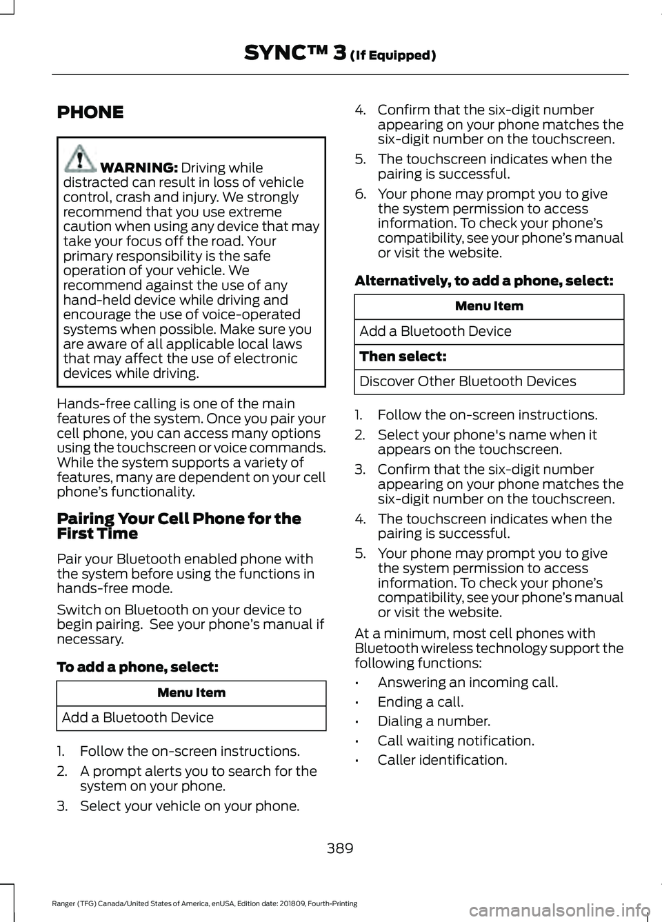 FORD RANGER 2019 Owners Manual PHONE
WARNING: Driving while
distracted can result in loss of vehicle
control, crash and injury. We strongly
recommend that you use extreme
caution when using any device that may
take your focus off t FORD RANGER 2019 Owners Manual PHONE
WARNING: Driving while
distracted can result in loss of vehicle
control, crash and injury. We strongly
recommend that you use extreme
caution when using any device that may
take your focus off t