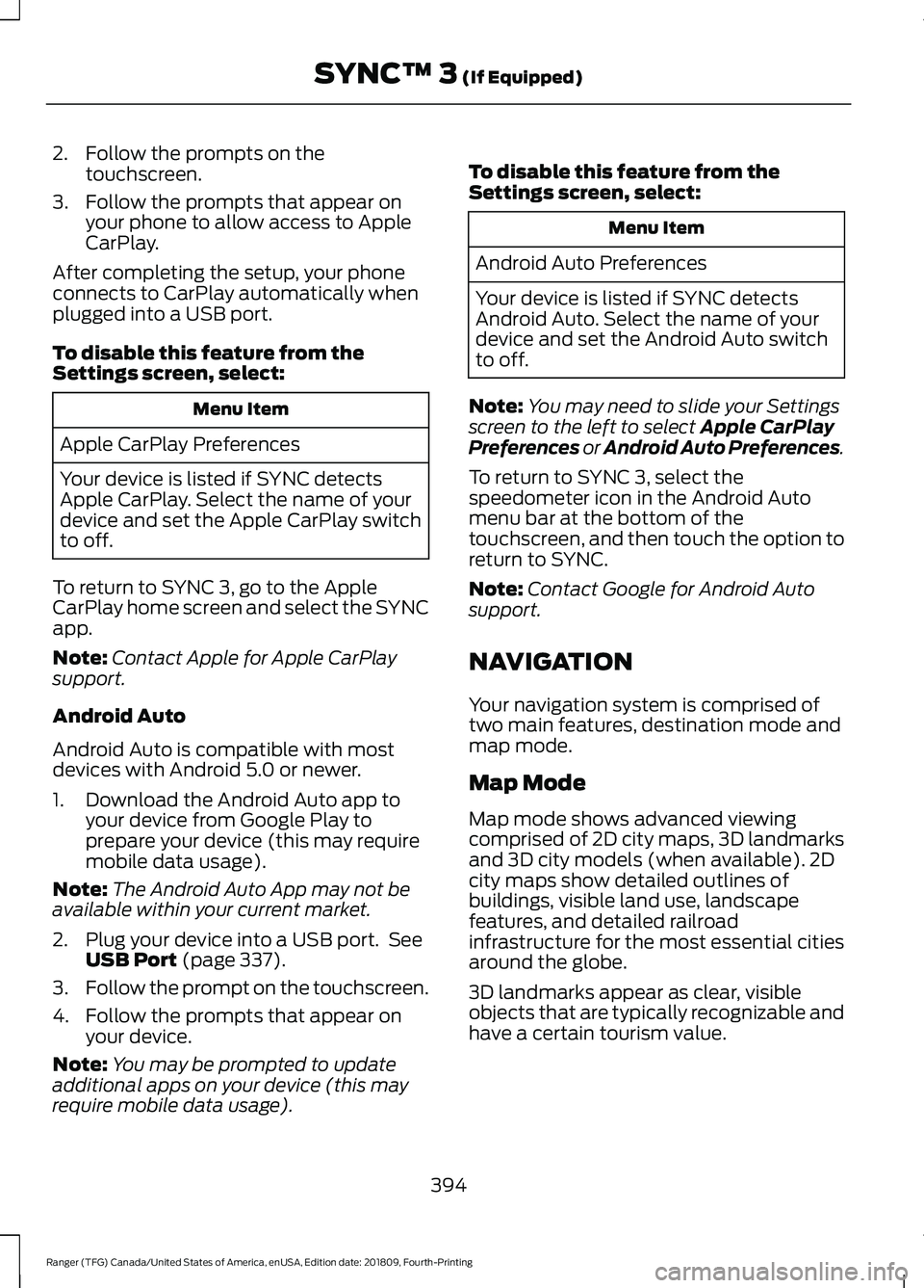 FORD RANGER 2019 Workshop Manual 2. Follow the prompts on the
touchscreen.
3. Follow the prompts that appear on your phone to allow access to Apple
CarPlay.
After completing the setup, your phone
connects to CarPlay automatically whe FORD RANGER 2019 Workshop Manual 2. Follow the prompts on the
touchscreen.
3. Follow the prompts that appear on your phone to allow access to Apple
CarPlay.
After completing the setup, your phone
connects to CarPlay automatically whe