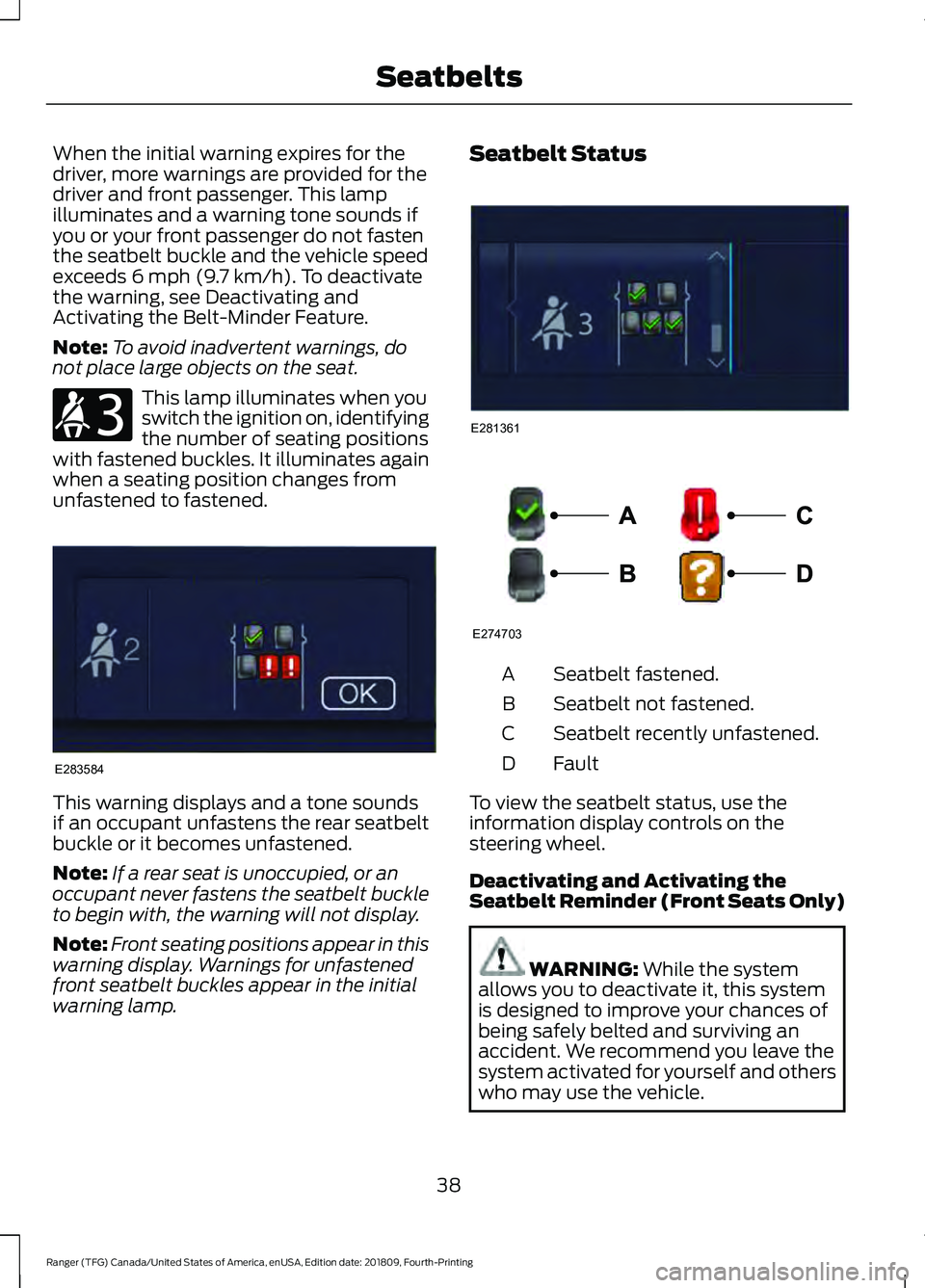 FORD RANGER 2019  Owners Manual When the initial warning expires for the
driver, more warnings are provided for the
driver and front passenger. This lamp
illuminates and a warning tone sounds if
you or your front passenger do not fa