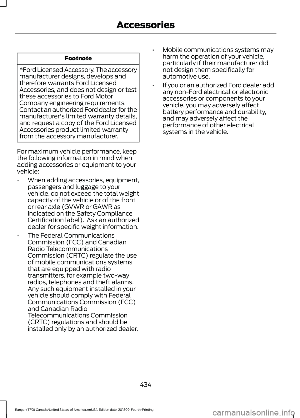 FORD RANGER 2019 Owners Manual Footnote
*Ford Licensed Accessory. The accessory
manufacturer designs, develops and
therefore warrants Ford Licensed
Accessories, and does not design or test
these accessories to Ford Motor
Company en FORD RANGER 2019 Owners Manual Footnote
*Ford Licensed Accessory. The accessory
manufacturer designs, develops and
therefore warrants Ford Licensed
Accessories, and does not design or test
these accessories to Ford Motor
Company en