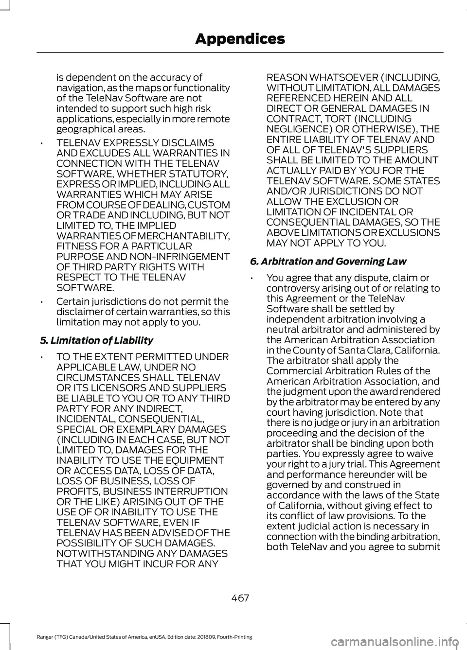 FORD RANGER 2019 Owners Manual is dependent on the accuracy of
navigation, as the maps or functionality
of the TeleNav Software are not
intended to support such high risk
applications, especially in more remote
geographical areas.
FORD RANGER 2019 Owners Manual is dependent on the accuracy of
navigation, as the maps or functionality
of the TeleNav Software are not
intended to support such high risk
applications, especially in more remote
geographical areas.