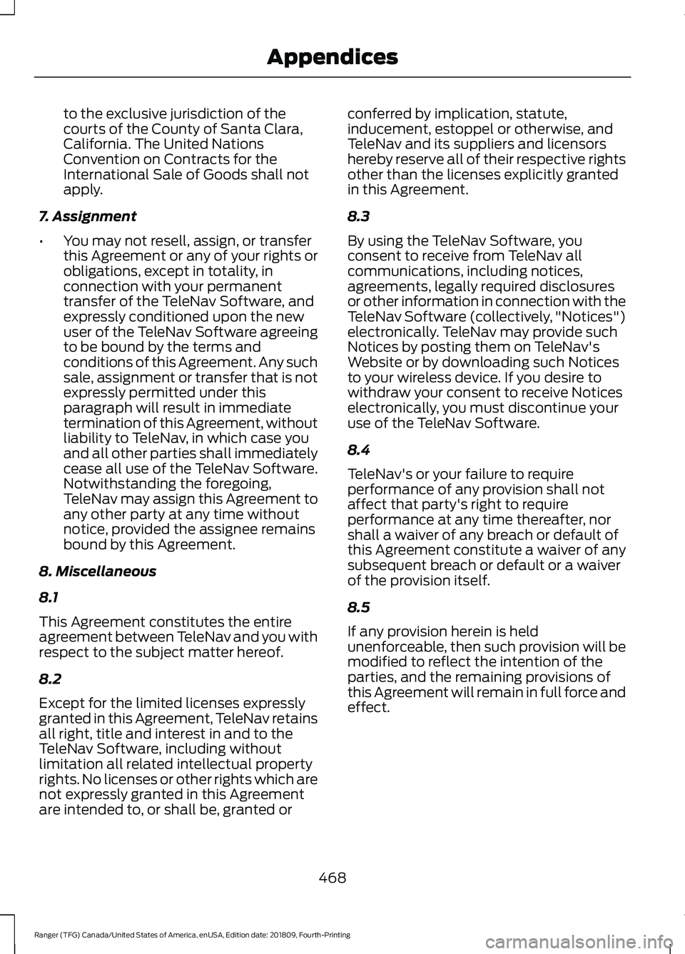 FORD RANGER 2019 Owners Manual to the exclusive jurisdiction of the
courts of the County of Santa Clara,
California. The United Nations
Convention on Contracts for the
International Sale of Goods shall not
apply.
7. Assignment
• FORD RANGER 2019 Owners Manual to the exclusive jurisdiction of the
courts of the County of Santa Clara,
California. The United Nations
Convention on Contracts for the
International Sale of Goods shall not
apply.
7. Assignment
•