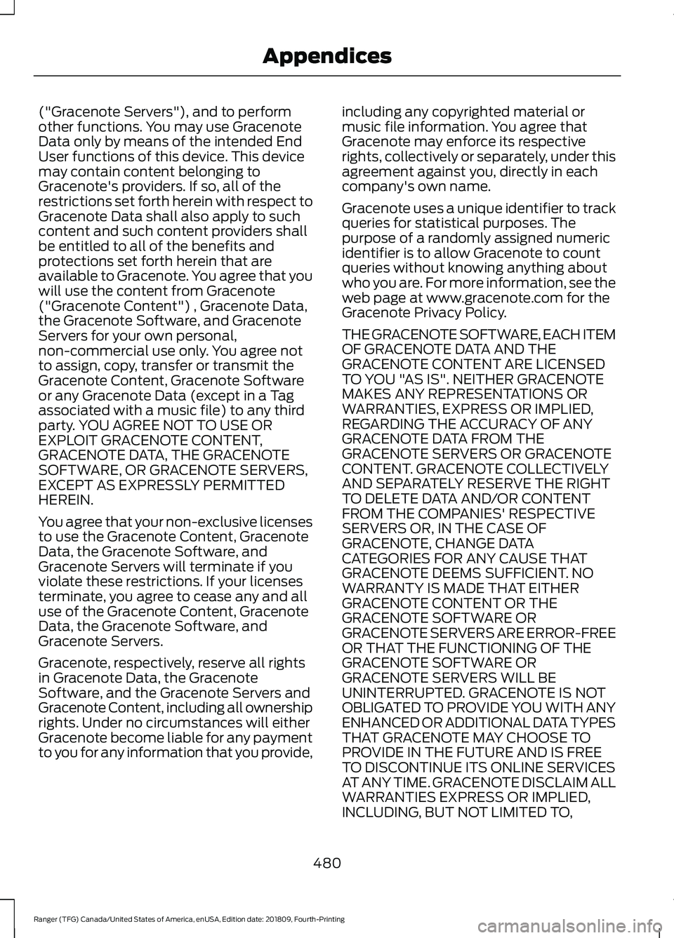 FORD RANGER 2019 Owners Manual ("Gracenote Servers"), and to perform
other functions. You may use Gracenote
Data only by means of the intended End
User functions of this device. This device
may contain content belonging to
FORD RANGER 2019 Owners Manual ("Gracenote Servers"), and to perform
other functions. You may use Gracenote
Data only by means of the intended End
User functions of this device. This device
may contain content belonging to