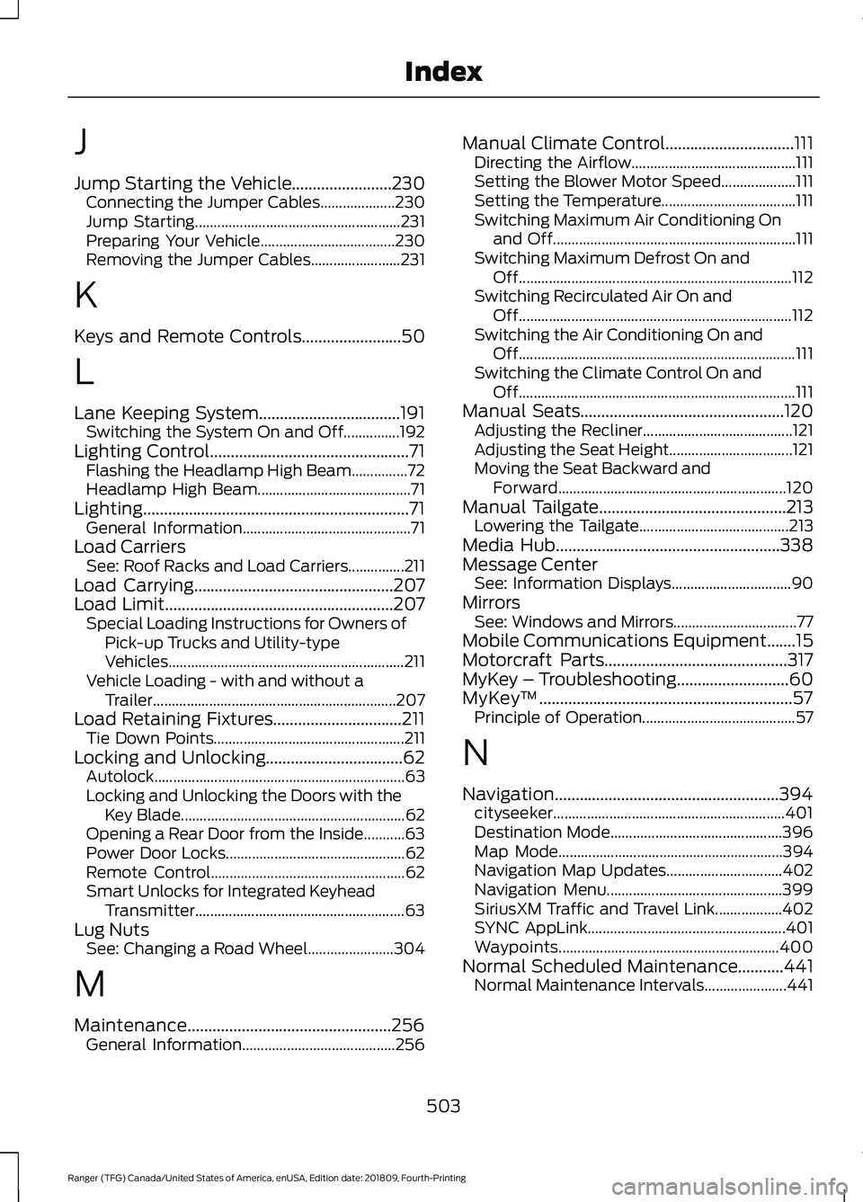 FORD RANGER 2019 Owners Manual J
Jump Starting the Vehicle........................230
Connecting the Jumper Cables.................... 230
Jump Starting....................................................... 231
Preparing Your Vehi FORD RANGER 2019 Owners Manual J
Jump Starting the Vehicle........................230
Connecting the Jumper Cables.................... 230
Jump Starting....................................................... 231
Preparing Your Vehi