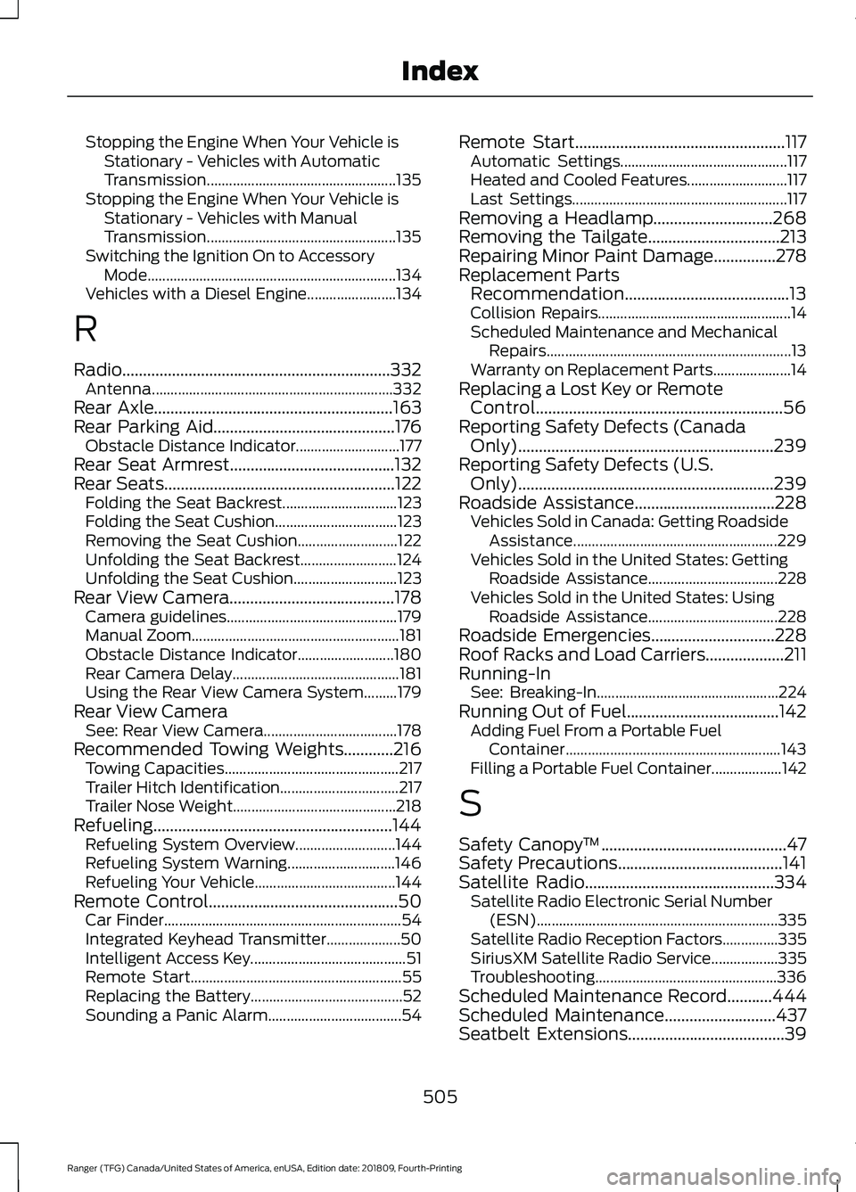 FORD RANGER 2019 Owners Manual Stopping the Engine When Your Vehicle is
Stationary - Vehicles with Automatic
Transmission................................................... 135
Stopping the Engine When Your Vehicle is Stationary - FORD RANGER 2019 Owners Manual Stopping the Engine When Your Vehicle is
Stationary - Vehicles with Automatic
Transmission................................................... 135
Stopping the Engine When Your Vehicle is Stationary -