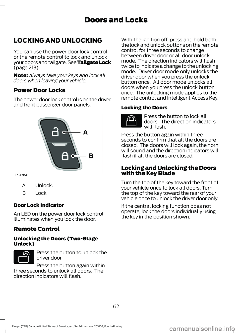 FORD RANGER 2019  Owners Manual LOCKING AND UNLOCKING
You can use the power door lock control
or the remote control to lock and unlock
your doors and tailgate. See Tailgate Lock
(page 213).
Note: Always take your keys and lock all
d