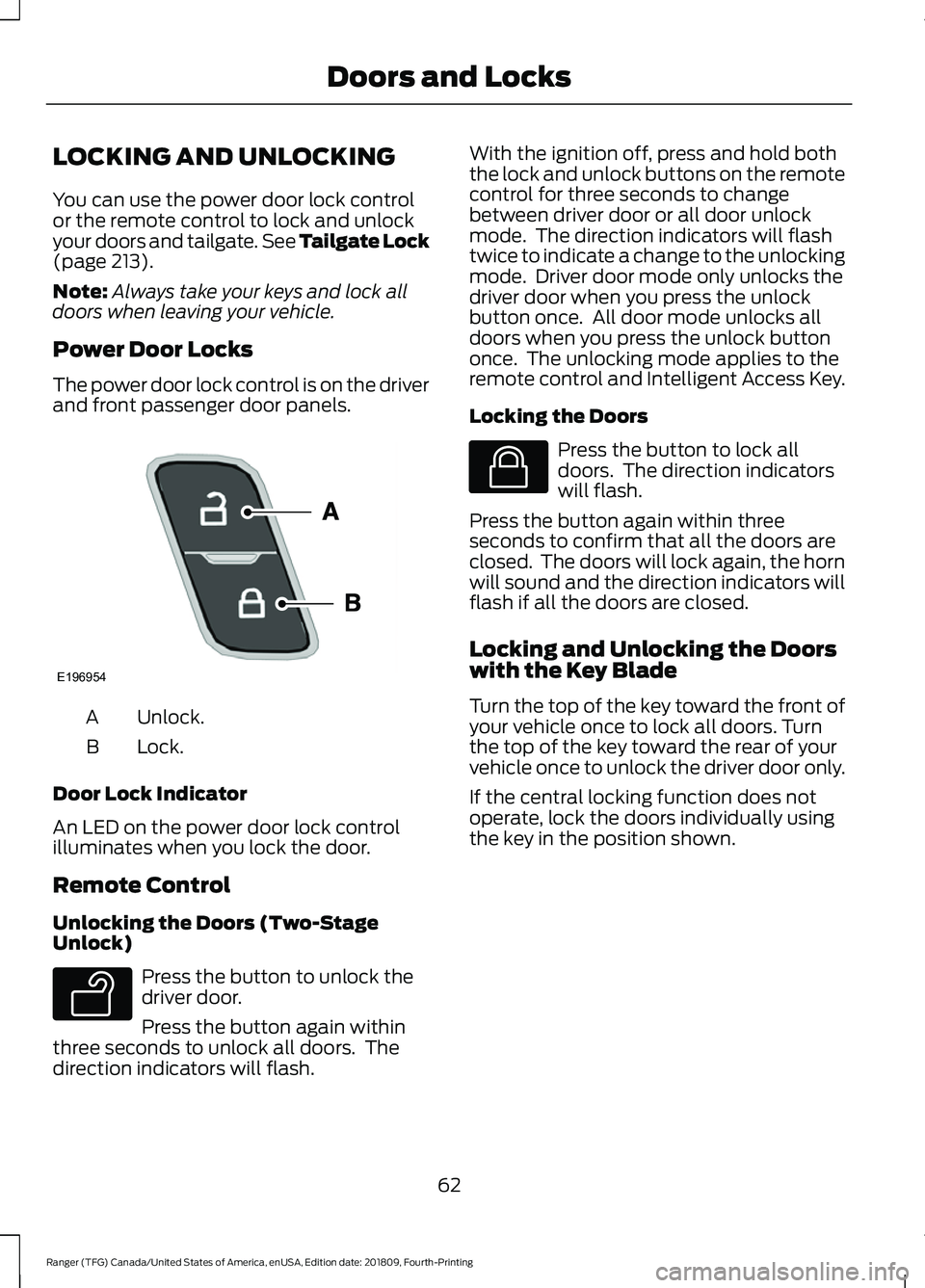 FORD RANGER 2019 Owners Manual LOCKING AND UNLOCKING
You can use the power door lock control
or the remote control to lock and unlock
your doors and tailgate. See Tailgate Lock
(page 213).
Note: Always take your keys and lock all
d FORD RANGER 2019 Owners Manual LOCKING AND UNLOCKING
You can use the power door lock control
or the remote control to lock and unlock
your doors and tailgate. See Tailgate Lock
(page 213).
Note: Always take your keys and lock all
d