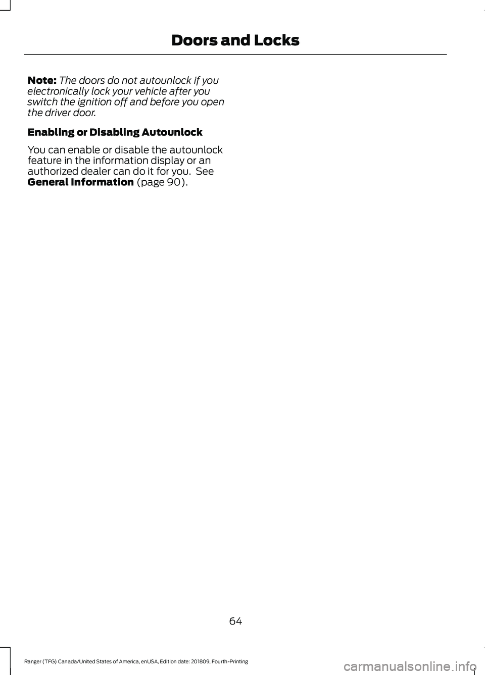 FORD RANGER 2019 Repair Manual Note:
The doors do not autounlock if you
electronically lock your vehicle after you
switch the ignition off and before you open
the driver door.
Enabling or Disabling Autounlock
You can enable or disa