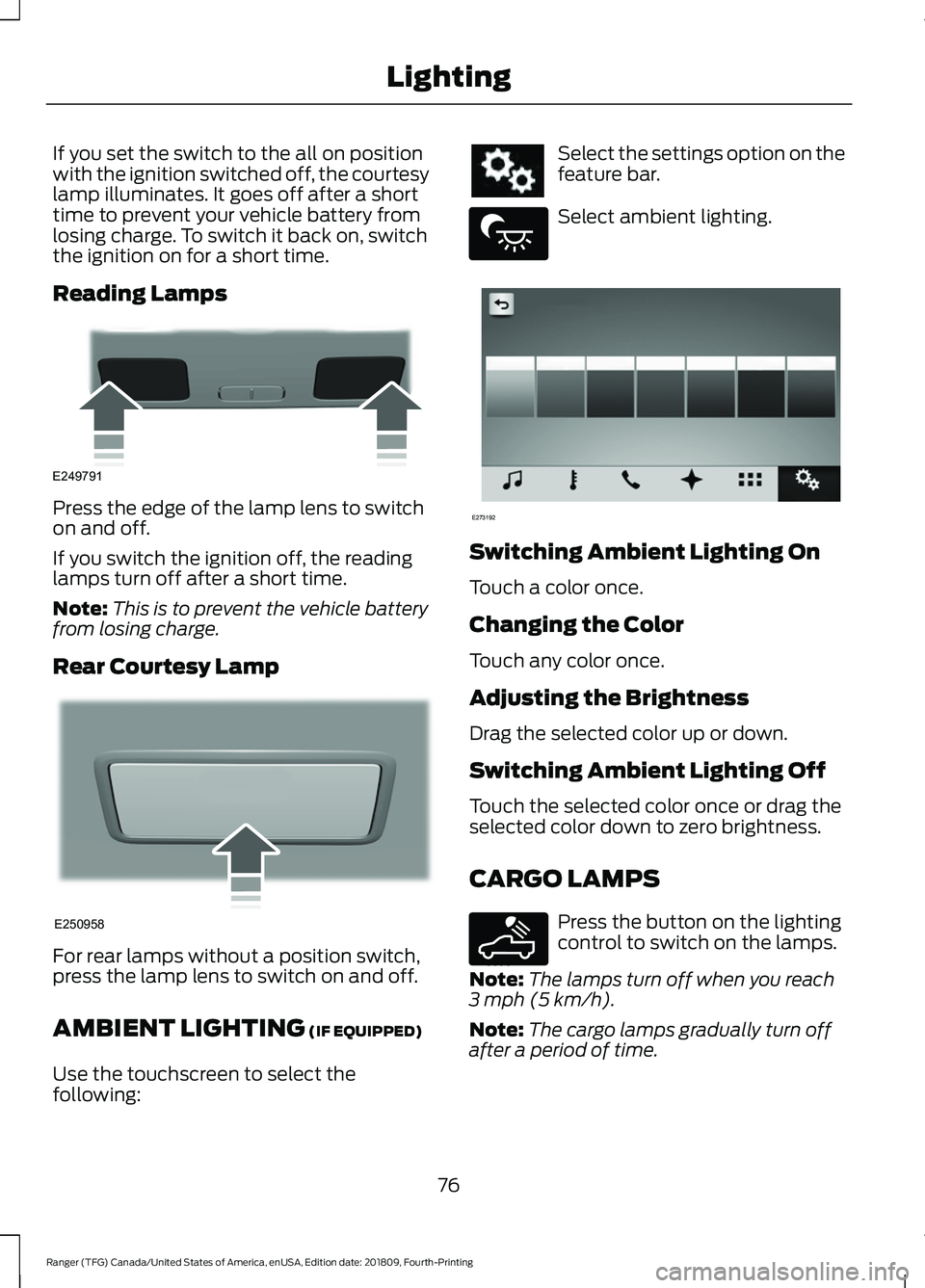 FORD RANGER 2019 Manual PDF If you set the switch to the all on position
with the ignition switched off, the courtesy
lamp illuminates. It goes off after a short
time to prevent your vehicle battery from
losing charge. To switch