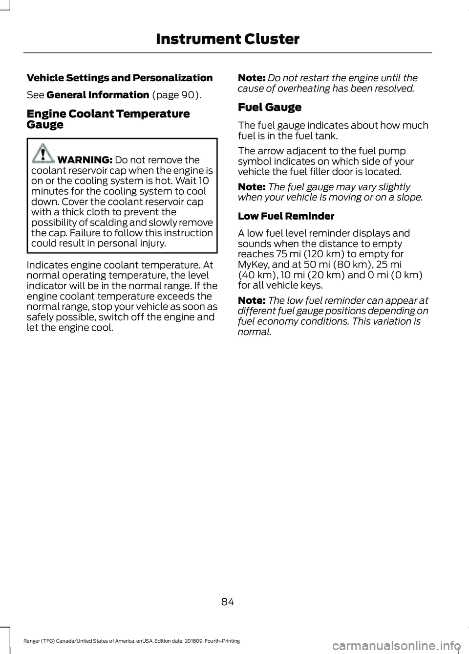 FORD RANGER 2019  Owners Manual Vehicle Settings and Personalization
See General Information (page 90).
Engine Coolant Temperature
Gauge WARNING: 
Do not remove the
coolant reservoir cap when the engine is
on or the cooling system i