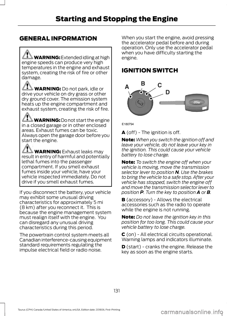 FORD TAURUS 2019 Owners Manual GENERAL INFORMATION
WARNING: Extended idling at high
engine speeds can produce very high
temperatures in the engine and exhaust
system, creating the risk of fire or other
damage. WARNING: Do not park, FORD TAURUS 2019 Owners Manual GENERAL INFORMATION
WARNING: Extended idling at high
engine speeds can produce very high
temperatures in the engine and exhaust
system, creating the risk of fire or other
damage. WARNING: Do not park,