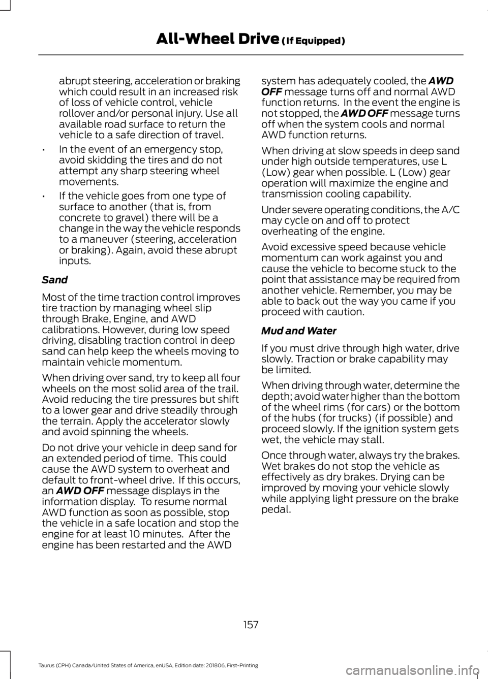 FORD TAURUS 2019 Owners Manual abrupt steering, acceleration or braking
which could result in an increased risk
of loss of vehicle control, vehicle
rollover and/or personal injury. Use all
available road surface to return the
vehic FORD TAURUS 2019 Owners Manual abrupt steering, acceleration or braking
which could result in an increased risk
of loss of vehicle control, vehicle
rollover and/or personal injury. Use all
available road surface to return the
vehic
