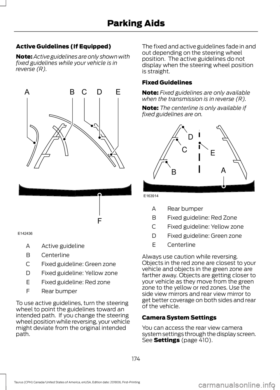 FORD TAURUS 2019 Owners Manual Active Guidelines (If Equipped)
Note:
Active guidelines are only shown with
fixed guidelines while your vehicle is in
reverse (R). Active guideline
A
Centerline
B
Fixed guideline: Green zone
C
Fixed g FORD TAURUS 2019 Owners Manual Active Guidelines (If Equipped)
Note:
Active guidelines are only shown with
fixed guidelines while your vehicle is in
reverse (R). Active guideline
A
Centerline
B
Fixed guideline: Green zone
C
Fixed g