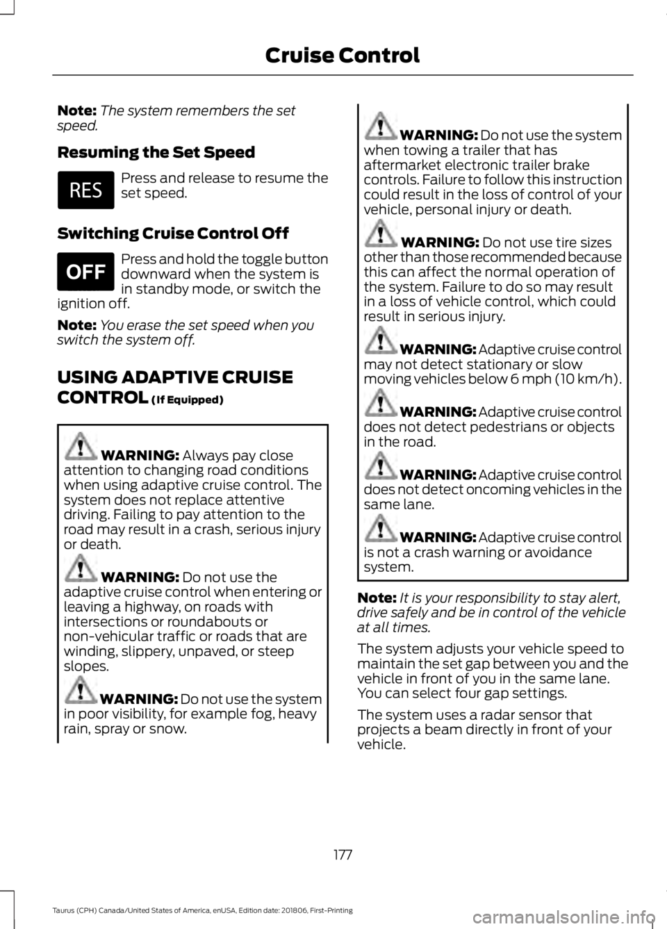 FORD TAURUS 2019 Owners Manual Note:
The system remembers the set
speed.
Resuming the Set Speed Press and release to resume the
set speed.
Switching Cruise Control Off Press and hold the toggle button
downward when the system is
in FORD TAURUS 2019 Owners Manual Note:
The system remembers the set
speed.
Resuming the Set Speed Press and release to resume the
set speed.
Switching Cruise Control Off Press and hold the toggle button
downward when the system is
in