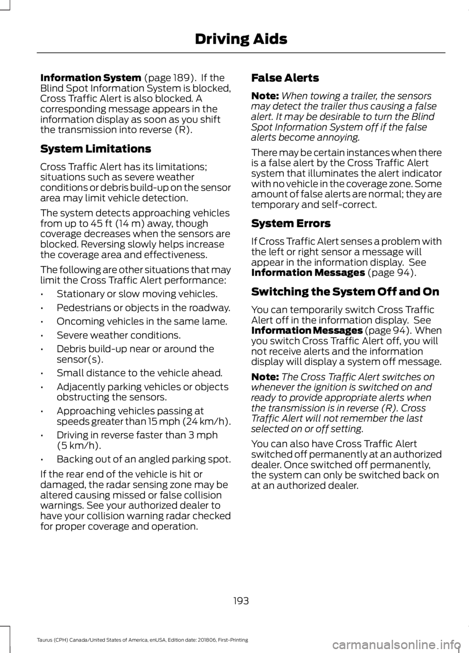 FORD TAURUS 2019 Owners Manual Information System (page 189). If the
Blind Spot Information System is blocked,
Cross Traffic Alert is also blocked. A
corresponding message appears in the
information display as soon as you shift
th FORD TAURUS 2019 Owners Manual Information System (page 189). If the
Blind Spot Information System is blocked,
Cross Traffic Alert is also blocked. A
corresponding message appears in the
information display as soon as you shift
th