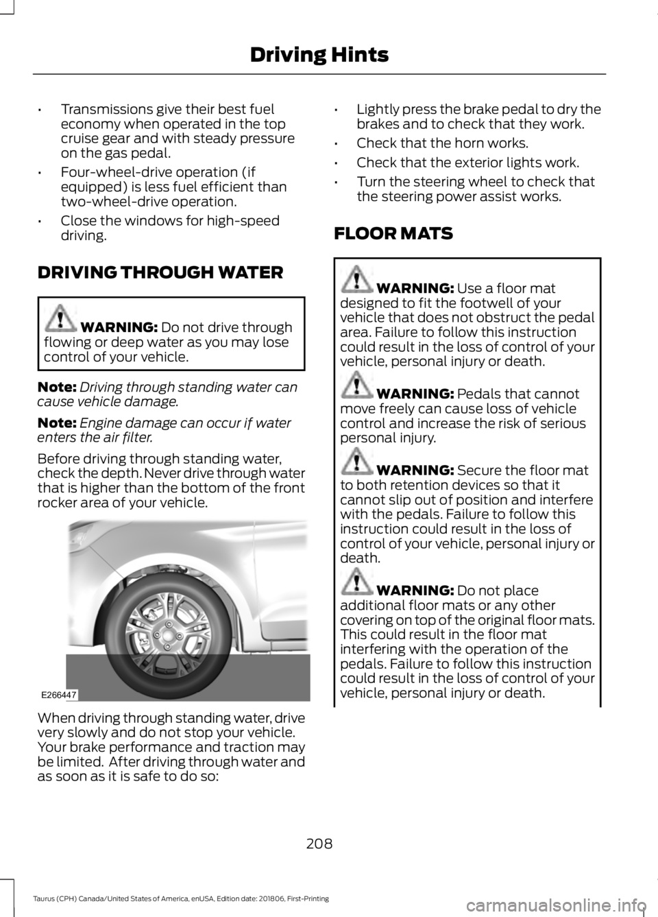 FORD TAURUS 2019 Owners Manual •
Transmissions give their best fuel
economy when operated in the top
cruise gear and with steady pressure
on the gas pedal.
• Four-wheel-drive operation (if
equipped) is less fuel efficient than
FORD TAURUS 2019 Owners Manual •
Transmissions give their best fuel
economy when operated in the top
cruise gear and with steady pressure
on the gas pedal.
• Four-wheel-drive operation (if
equipped) is less fuel efficient than