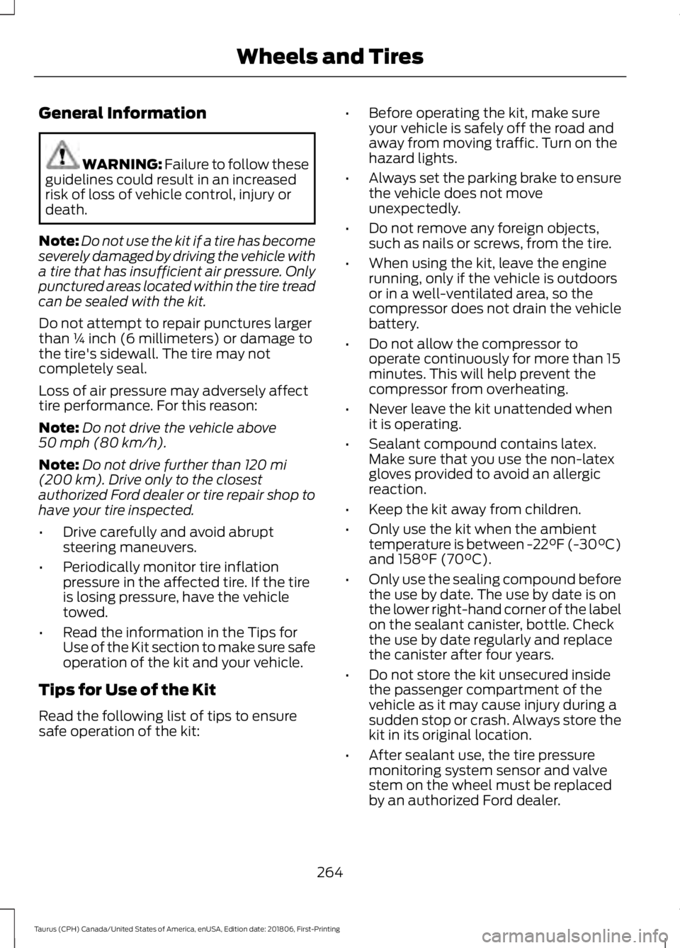 FORD TAURUS 2019 Owners Manual General Information
WARNING: Failure to follow these
guidelines could result in an increased
risk of loss of vehicle control, injury or
death.
Note: Do not use the kit if a tire has become
severely da FORD TAURUS 2019 Owners Manual General Information
WARNING: Failure to follow these
guidelines could result in an increased
risk of loss of vehicle control, injury or
death.
Note: Do not use the kit if a tire has become
severely da