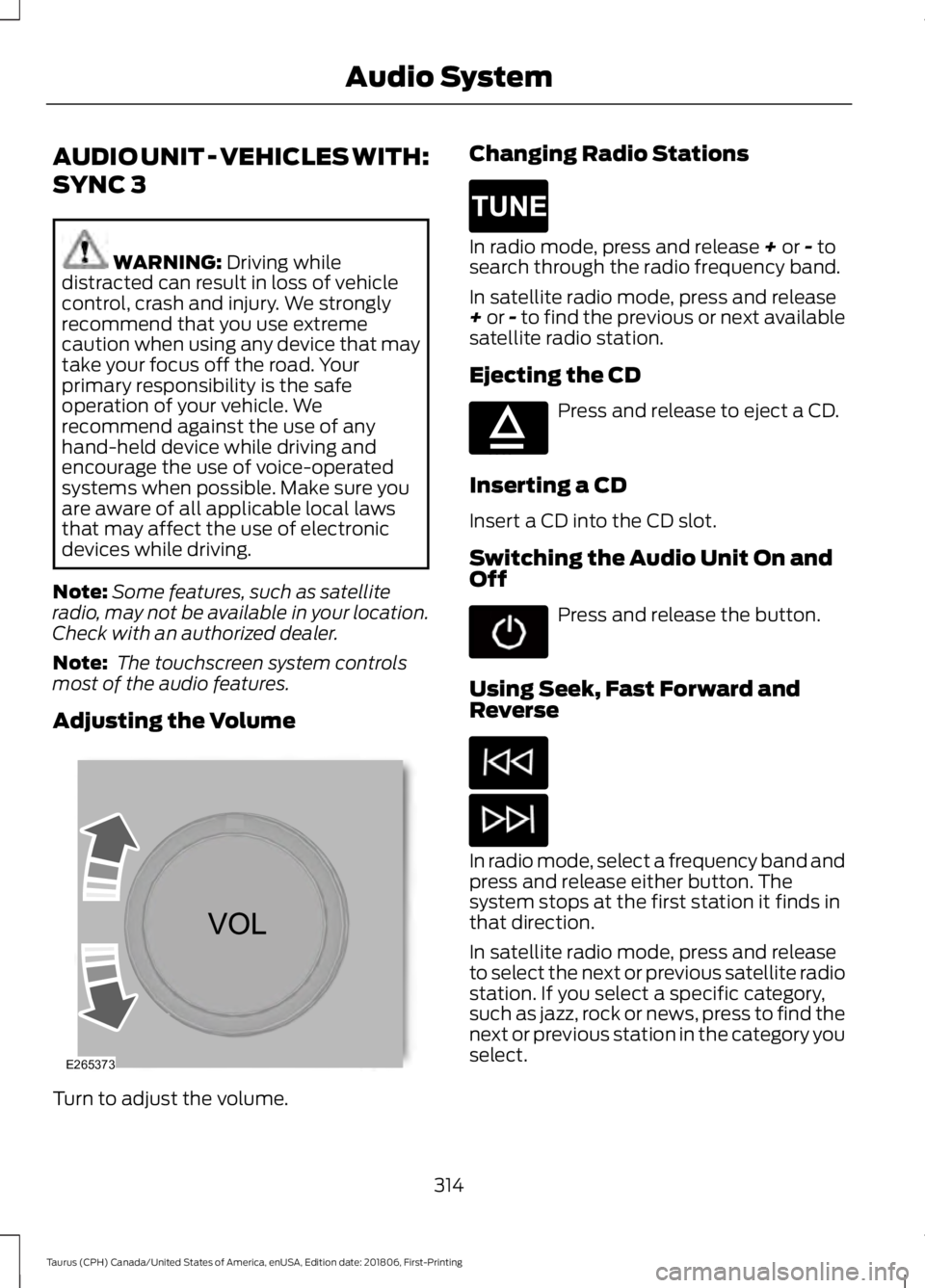 FORD TAURUS 2019 Owners Manual AUDIO UNIT - VEHICLES WITH:
SYNC 3
WARNING: Driving while
distracted can result in loss of vehicle
control, crash and injury. We strongly
recommend that you use extreme
caution when using any device t FORD TAURUS 2019 Owners Manual AUDIO UNIT - VEHICLES WITH:
SYNC 3
WARNING: Driving while
distracted can result in loss of vehicle
control, crash and injury. We strongly
recommend that you use extreme
caution when using any device t