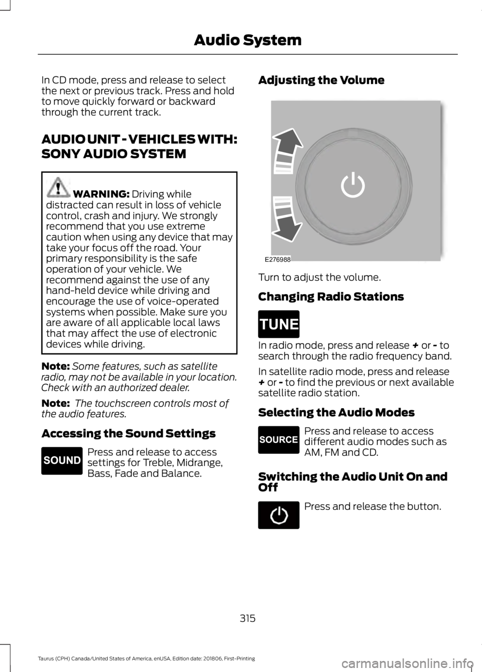 FORD TAURUS 2019 Owners Manual In CD mode, press and release to select
the next or previous track. Press and hold
to move quickly forward or backward
through the current track.
AUDIO UNIT - VEHICLES WITH:
SONY AUDIO SYSTEM
WARNING: FORD TAURUS 2019 Owners Manual In CD mode, press and release to select
the next or previous track. Press and hold
to move quickly forward or backward
through the current track.
AUDIO UNIT - VEHICLES WITH:
SONY AUDIO SYSTEM
WARNING:
