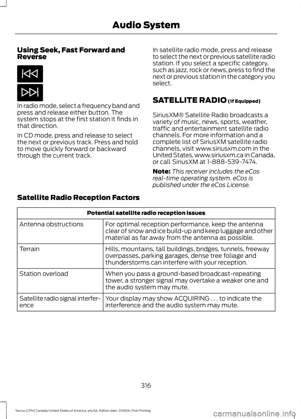 FORD TAURUS 2019 Owners Manual Using Seek, Fast Forward and
Reverse
In radio mode, select a frequency band and
press and release either button. The
system stops at the first station it finds in
that direction.
In CD mode, press and FORD TAURUS 2019 Owners Manual Using Seek, Fast Forward and
Reverse
In radio mode, select a frequency band and
press and release either button. The
system stops at the first station it finds in
that direction.
In CD mode, press and