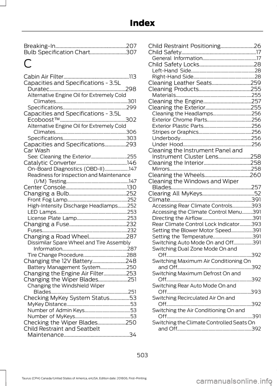 FORD TAURUS 2019 Owners Manual Breaking-In.....................................................207
Bulb Specification Chart...........................307
C
Cabin Air Filter.................................................113
Capaci FORD TAURUS 2019 Owners Manual Breaking-In.....................................................207
Bulb Specification Chart...........................307
C
Cabin Air Filter.................................................113
Capaci