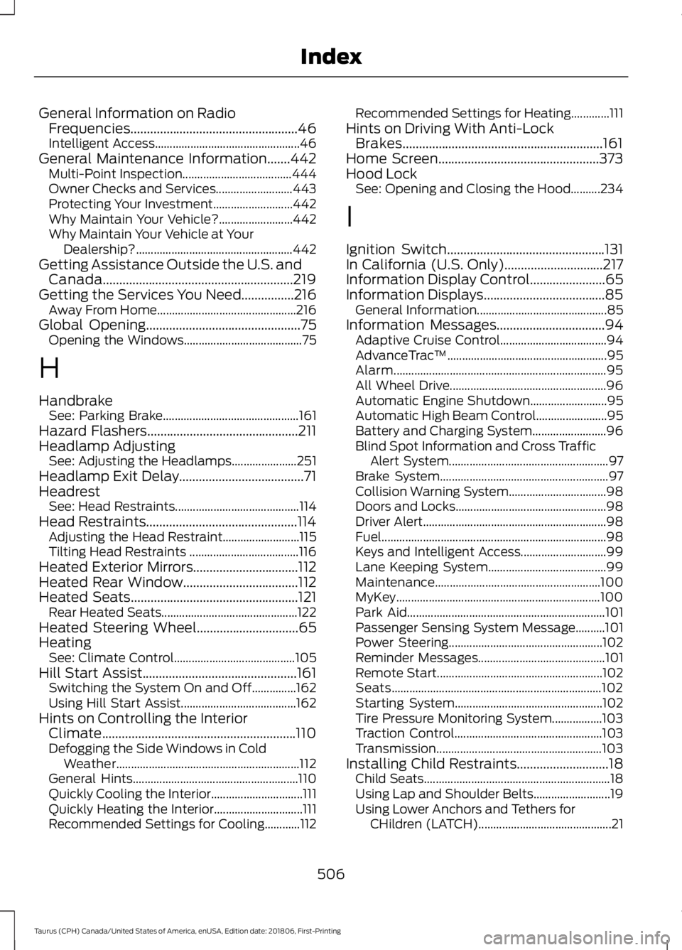 FORD TAURUS 2019 Owners Manual General Information on Radio
Frequencies...................................................46
Intelligent Access................................................. 46
General Maintenance Information.... FORD TAURUS 2019 Owners Manual General Information on Radio
Frequencies...................................................46
Intelligent Access................................................. 46
General Maintenance Information....