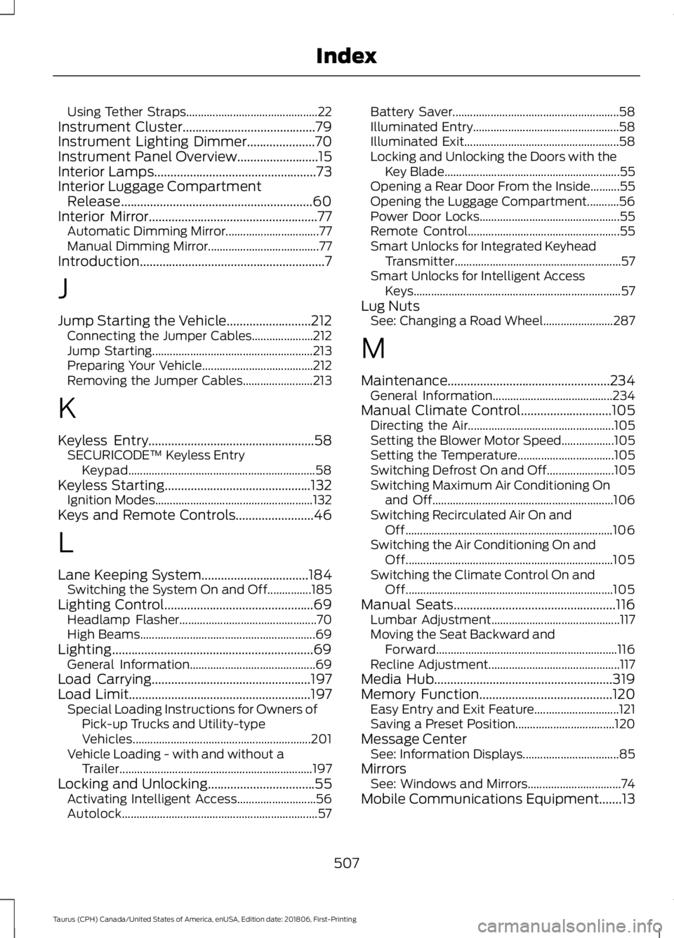 FORD TAURUS 2019 Owners Manual Using Tether Straps.............................................
22
Instrument Cluster.........................................79
Instrument Lighting Dimmer.....................70
Instrument Panel Ove FORD TAURUS 2019 Owners Manual Using Tether Straps.............................................
22
Instrument Cluster.........................................79
Instrument Lighting Dimmer.....................70
Instrument Panel Ove
