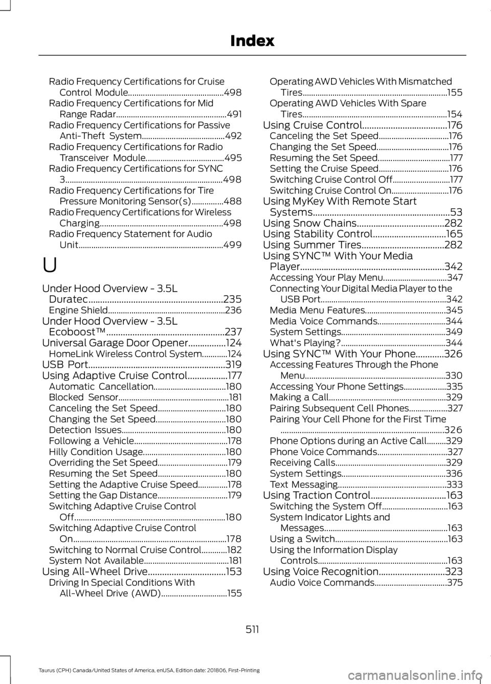 FORD TAURUS 2019 Owners Manual Radio Frequency Certifications for Cruise
Control Module............................................. 498
Radio Frequency Certifications for Mid Range Radar............................................ FORD TAURUS 2019 Owners Manual Radio Frequency Certifications for Cruise
Control Module............................................. 498
Radio Frequency Certifications for Mid Range Radar............................................