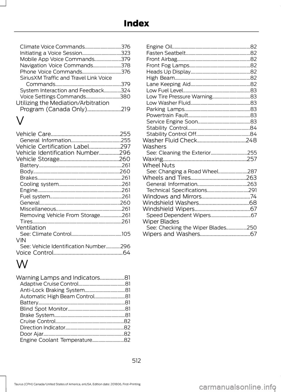 FORD TAURUS 2019 Owners Manual Climate Voice Commands..............................
376
Initiating a Voice Session................................ 323
Mobile App Voice Commands...................... 379
Navigation Voice Commands... FORD TAURUS 2019 Owners Manual Climate Voice Commands..............................
376
Initiating a Voice Session................................ 323
Mobile App Voice Commands...................... 379
Navigation Voice Commands...