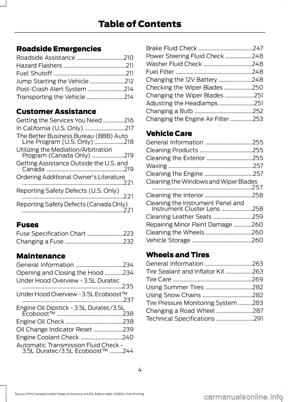 FORD TAURUS 2019  Owners Manual Roadside Emergencies
Roadside Assistance
..................................210
Hazard Flashers .............................................
211
Fuel Shutoff ..........................................