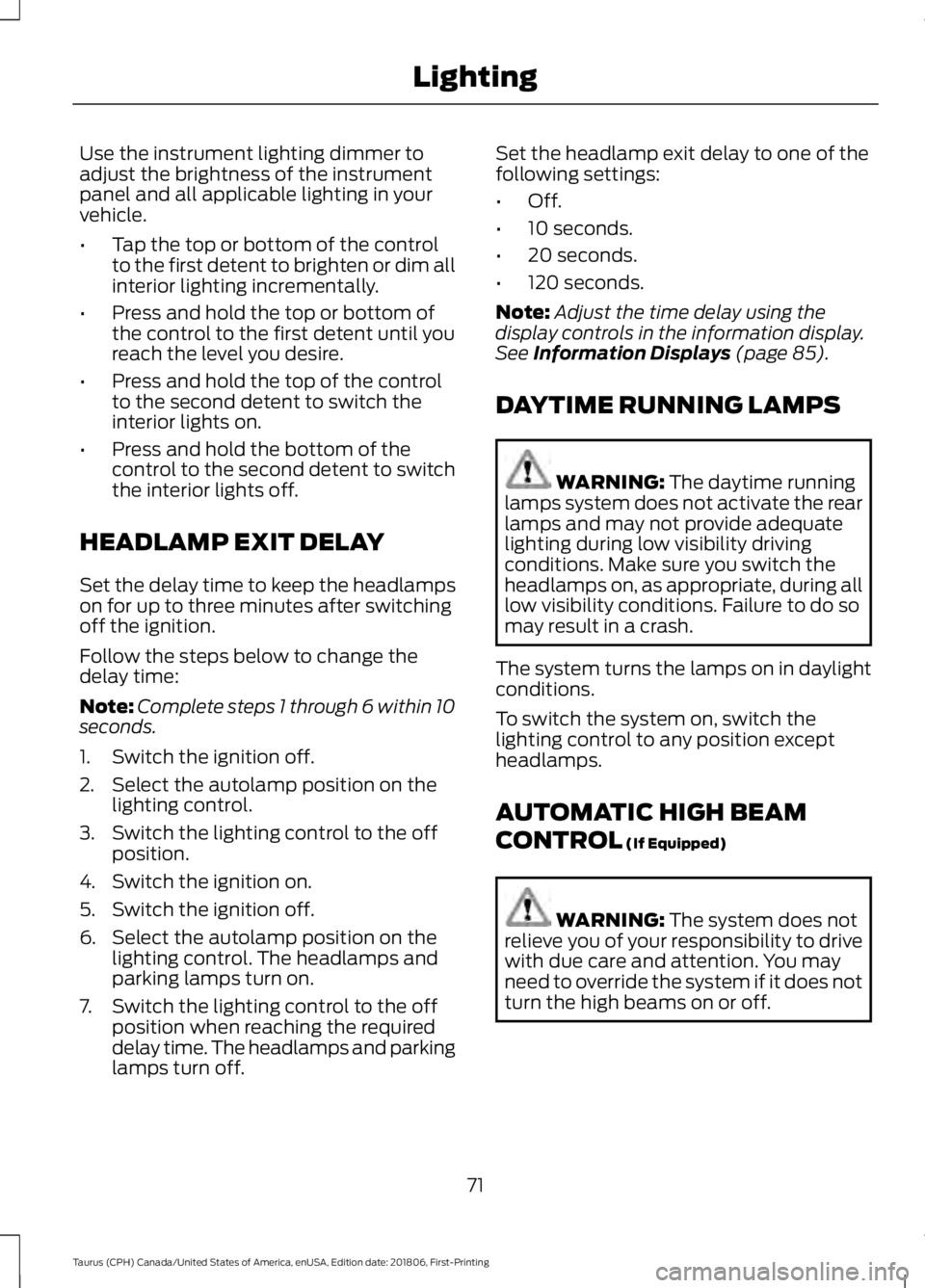 FORD TAURUS 2019 Manual PDF Use the instrument lighting dimmer to
adjust the brightness of the instrument
panel and all applicable lighting in your
vehicle.
•
Tap the top or bottom of the control
to the first detent to brighte FORD TAURUS 2019 Manual PDF Use the instrument lighting dimmer to
adjust the brightness of the instrument
panel and all applicable lighting in your
vehicle.
•
Tap the top or bottom of the control
to the first detent to brighte
