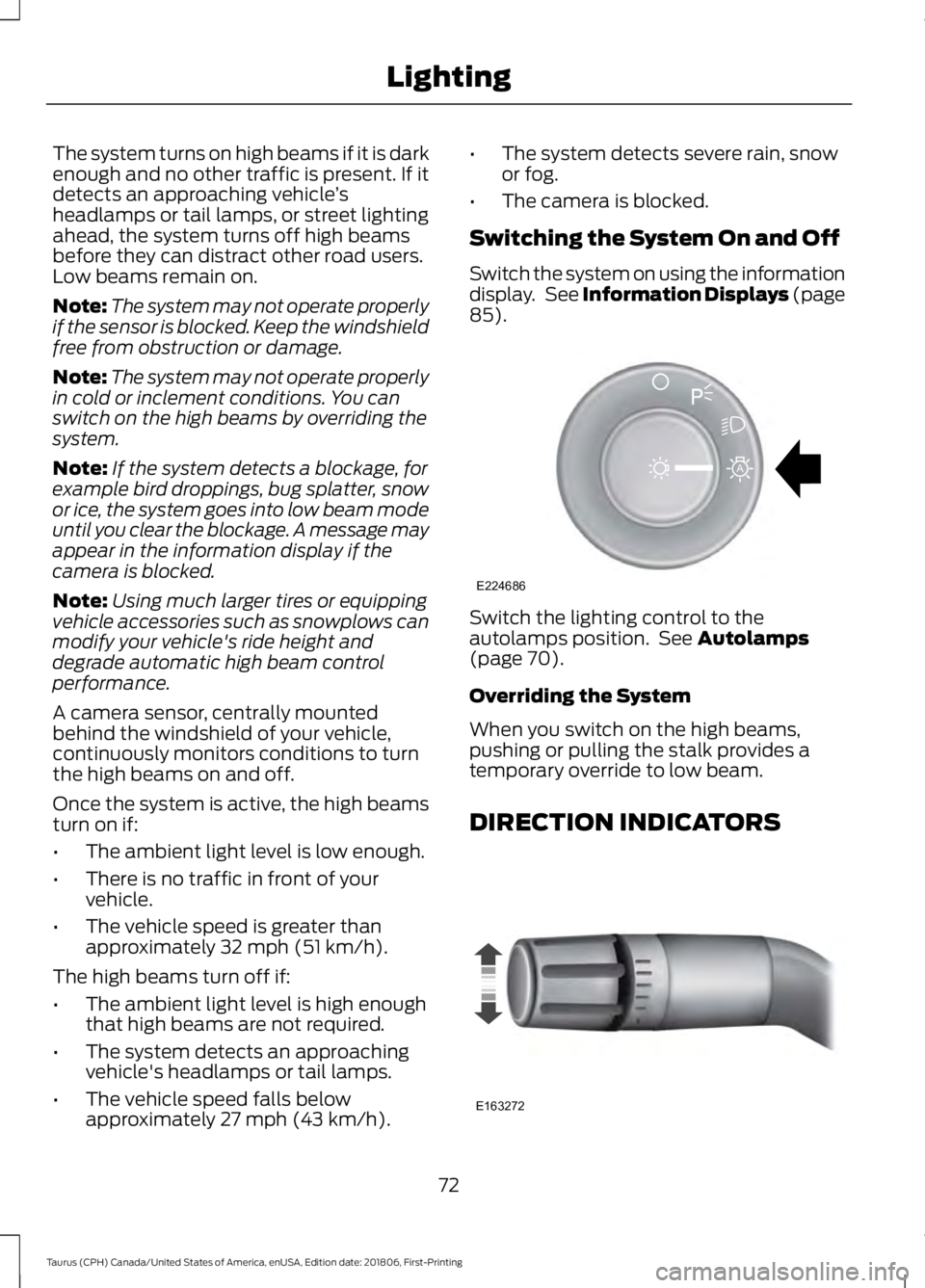 FORD TAURUS 2019 Manual PDF The system turns on high beams if it is dark
enough and no other traffic is present. If it
detects an approaching vehicle
’s
headlamps or tail lamps, or street lighting
ahead, the system turns off h FORD TAURUS 2019 Manual PDF The system turns on high beams if it is dark
enough and no other traffic is present. If it
detects an approaching vehicle
’s
headlamps or tail lamps, or street lighting
ahead, the system turns off h