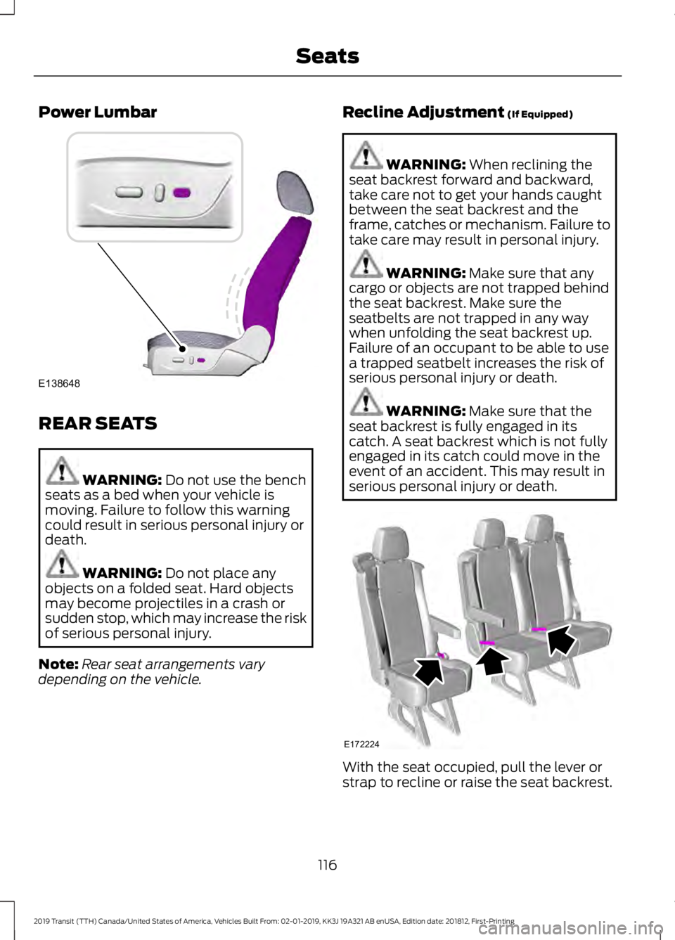 FORD TRANSIT 2019 Owners Manual Power Lumbar
REAR SEATS
WARNING: Do not use the bench
seats as a bed when your vehicle is
moving. Failure to follow this warning
could result in serious personal injury or
death. WARNING:
Do not plac FORD TRANSIT 2019 Owners Manual Power Lumbar
REAR SEATS
WARNING: Do not use the bench
seats as a bed when your vehicle is
moving. Failure to follow this warning
could result in serious personal injury or
death. WARNING:
Do not plac