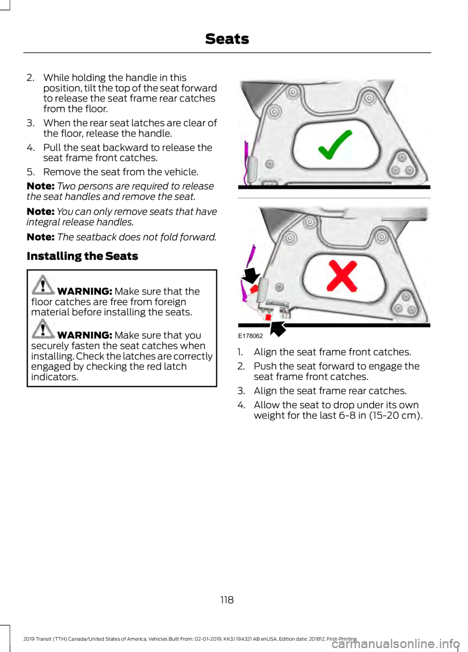 FORD TRANSIT 2019 Owners Manual 2. While holding the handle in this
position, tilt the top of the seat forward
to release the seat frame rear catches
from the floor.
3. When the rear seat latches are clear of
the floor, release the FORD TRANSIT 2019 Owners Manual 2. While holding the handle in this
position, tilt the top of the seat forward
to release the seat frame rear catches
from the floor.
3. When the rear seat latches are clear of
the floor, release the
