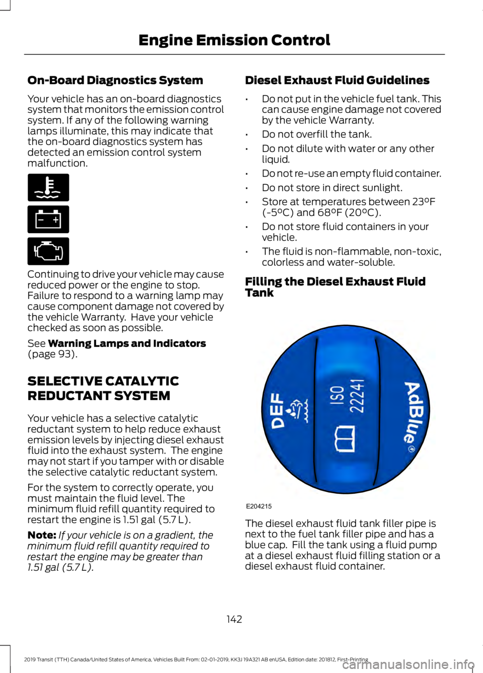 FORD TRANSIT 2019  Owners Manual On-Board Diagnostics System
Your vehicle has an on-board diagnostics
system that monitors the emission control
system. If any of the following warning
lamps illuminate, this may indicate that
the on-b