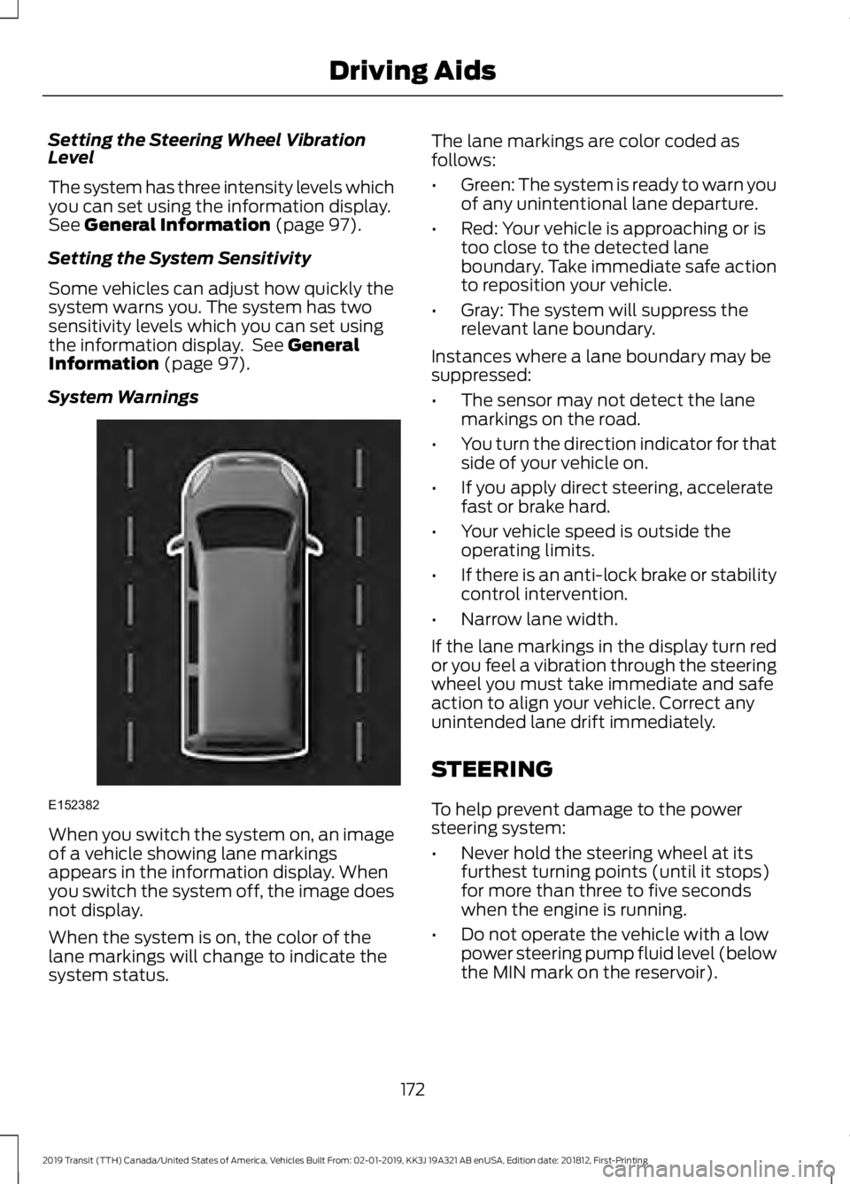 FORD TRANSIT 2019 User Guide Setting the Steering Wheel Vibration
Level
The system has three intensity levels which
you can set using the information display.
See General Information (page 97).
Setting the System Sensitivity
Some FORD TRANSIT 2019 User Guide Setting the Steering Wheel Vibration
Level
The system has three intensity levels which
you can set using the information display.
See General Information (page 97).
Setting the System Sensitivity
Some