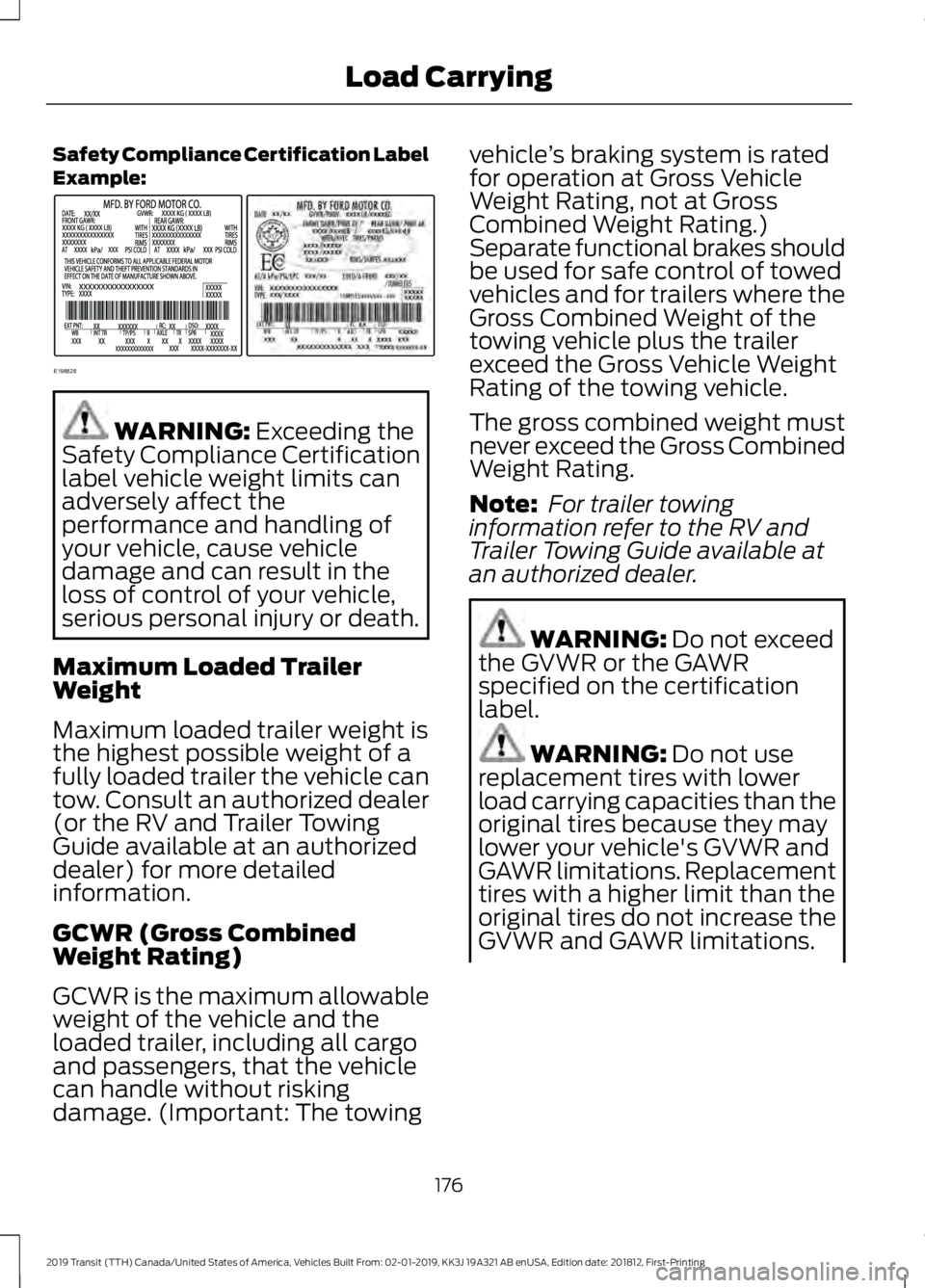 FORD TRANSIT 2019  Owners Manual Safety Compliance Certification Label
Example:
WARNING: Exceeding the
Safety Compliance Certification
label vehicle weight limits can
adversely affect the
performance and handling of
your vehicle, cau