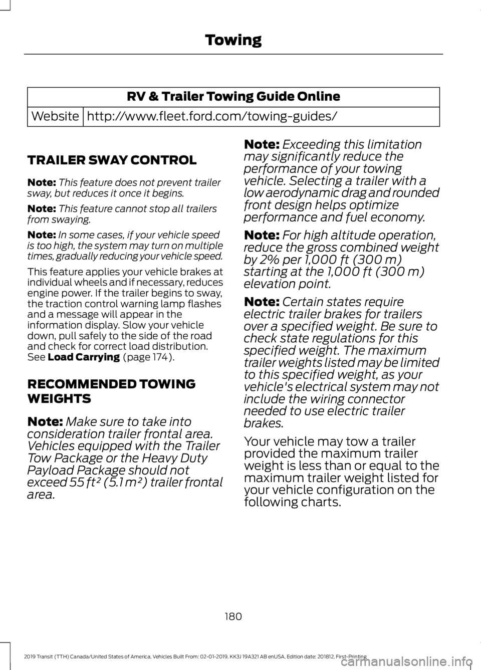 FORD TRANSIT 2019 User Guide RV & Trailer Towing Guide Online
http://www.fleet.ford.com/towing-guides/
Website
TRAILER SWAY CONTROL
Note: This feature does not prevent trailer
sway, but reduces it once it begins.
Note: This featu FORD TRANSIT 2019 User Guide RV & Trailer Towing Guide Online
http://www.fleet.ford.com/towing-guides/
Website
TRAILER SWAY CONTROL
Note: This feature does not prevent trailer
sway, but reduces it once it begins.
Note: This featu