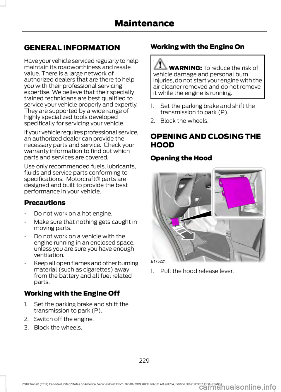 FORD TRANSIT 2019  Owners Manual GENERAL INFORMATION
Have your vehicle serviced regularly to help
maintain its roadworthiness and resale
value. There is a large network of
authorized dealers that are there to help
you with their prof