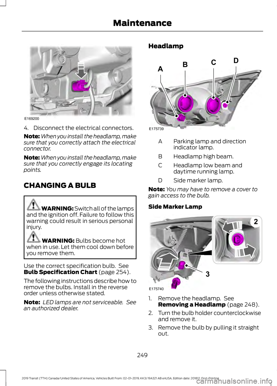 FORD TRANSIT 2019 Owners Manual 4. Disconnect the electrical connectors.
Note:
When you install the headlamp, make
sure that you correctly attach the electrical
connector.
Note: When you install the headlamp, make
sure that you corr FORD TRANSIT 2019 Owners Manual 4. Disconnect the electrical connectors.
Note:
When you install the headlamp, make
sure that you correctly attach the electrical
connector.
Note: When you install the headlamp, make
sure that you corr