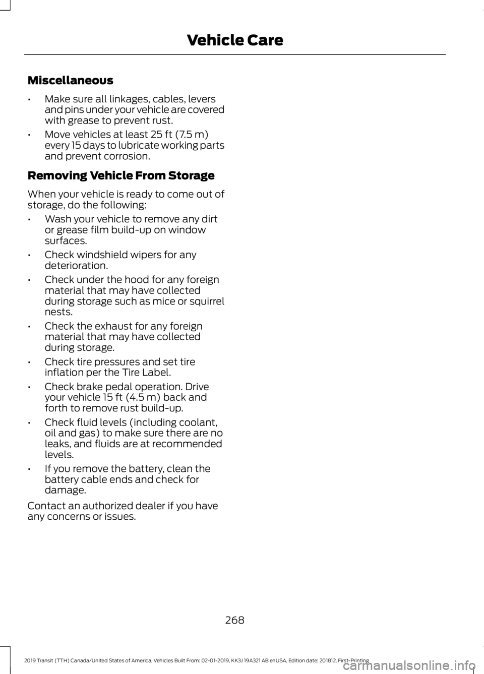 FORD TRANSIT 2019 Owners Manual Miscellaneous
•
Make sure all linkages, cables, levers
and pins under your vehicle are covered
with grease to prevent rust.
• Move vehicles at least 25 ft (7.5 m)
every 15 days to lubricate workin FORD TRANSIT 2019 Owners Manual Miscellaneous
•
Make sure all linkages, cables, levers
and pins under your vehicle are covered
with grease to prevent rust.
• Move vehicles at least 25 ft (7.5 m)
every 15 days to lubricate workin